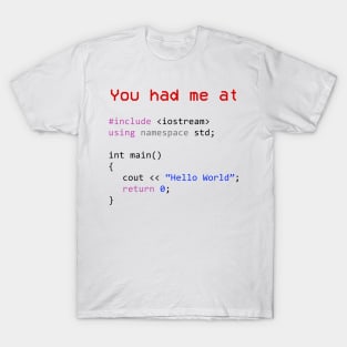 You had me at Hello World Shirt Your first C++ program T-Shirt